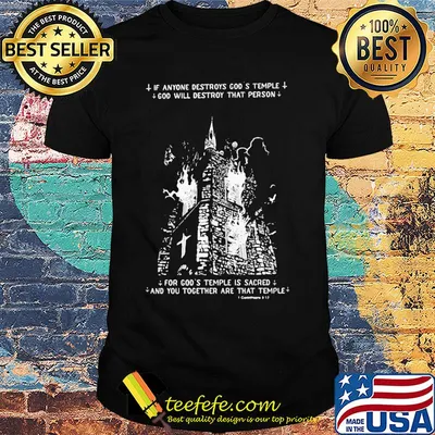 if anyone destroys god's temple god will destroy that person shirt