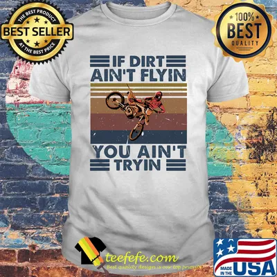 If dirt ain't flyin you ain't tryin vintage retro shirt