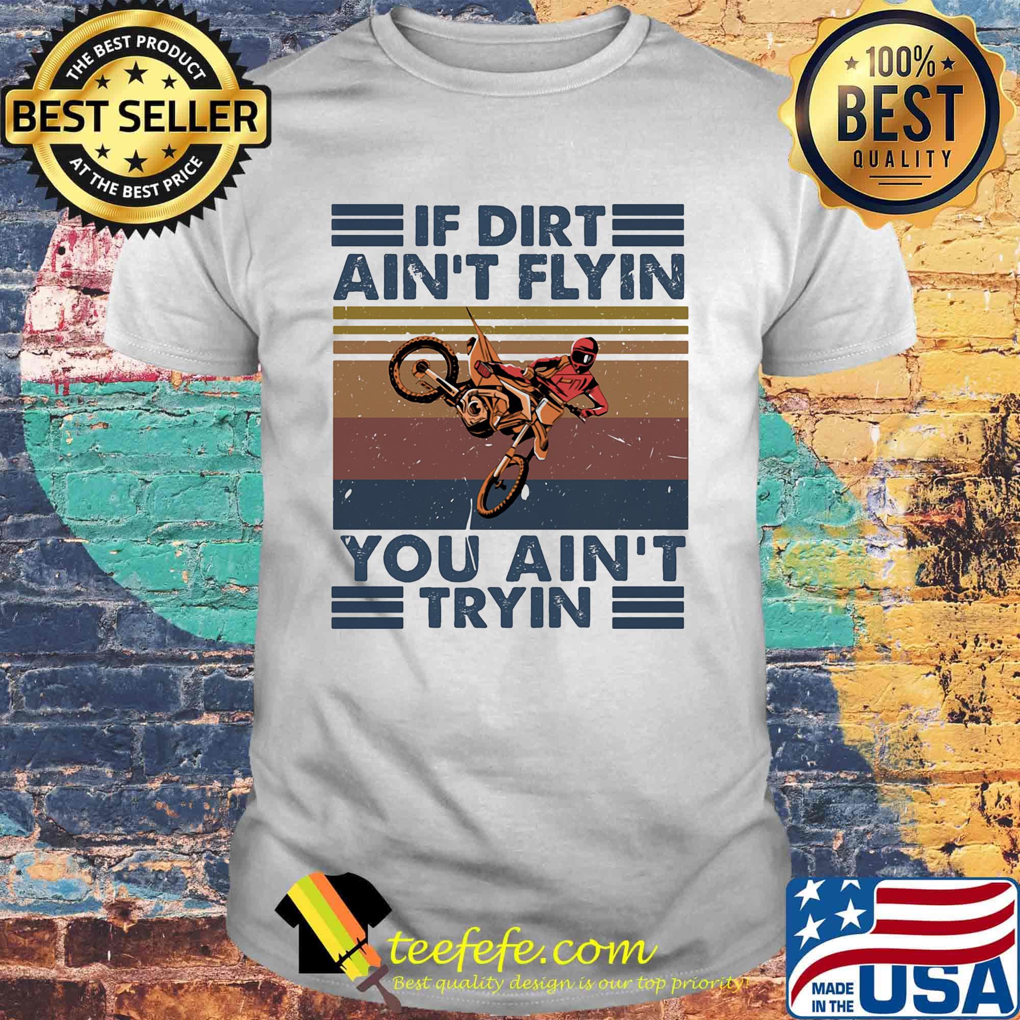 If dirt ain't flyin you ain't tryin vintage retro shirt If dirt ain't flyin you ain't tryin vintage retro shirt