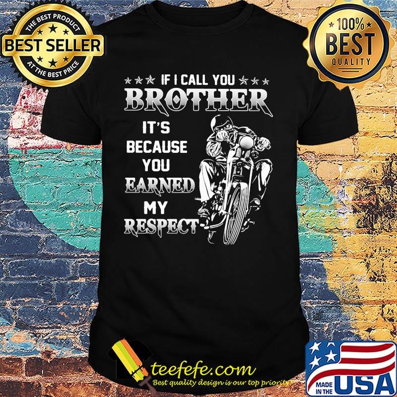 If i call you brother it's because you earned my respect motocross shirt If i call you brother it's because you earned my respect motocross shirt
