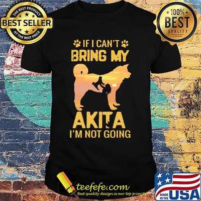 If I Can't Bring My Akita I'm Not Going Dog Footprint Shirt