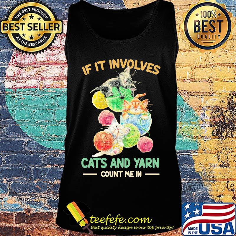 If it involves cats and yarn count me in s Tank top If it involves cats and yarn count me in s Tank top