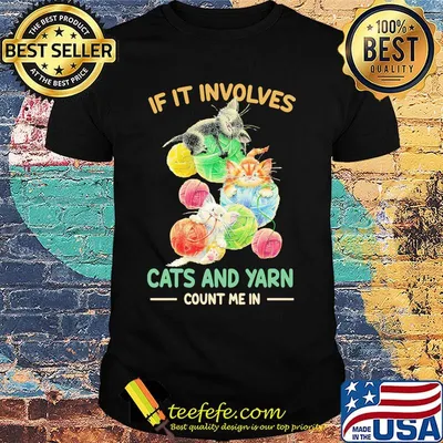 If it involves cats and yarn count me in shirt