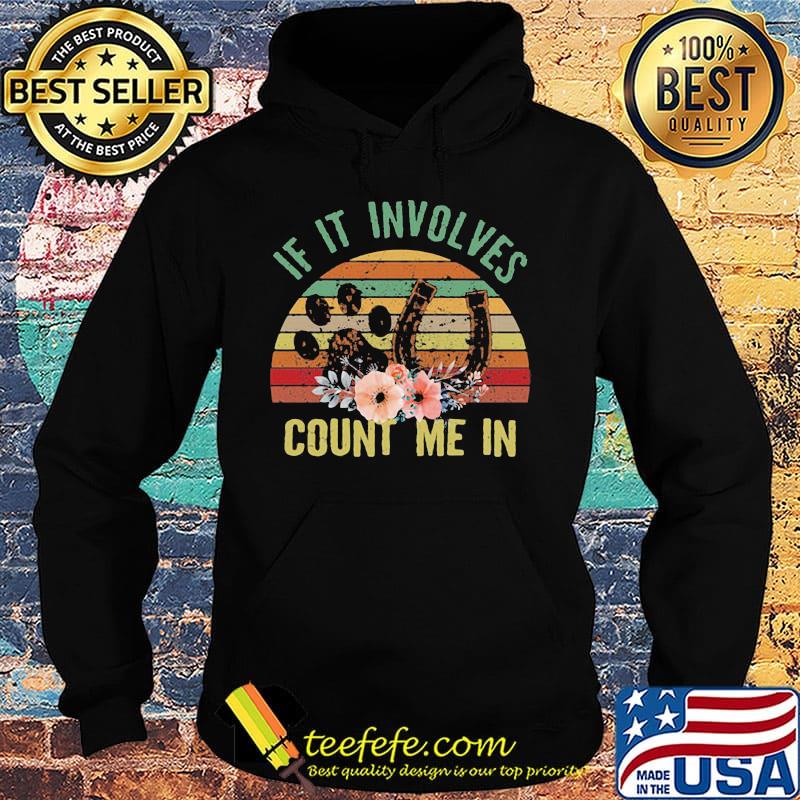 If It Involves Count Me In Footprint Horseshoe Flower Vintage Retro Shirt Hoodie If It Involves Count Me In Footprint Horseshoe Flower Vintage Retro Shirt Hoodie