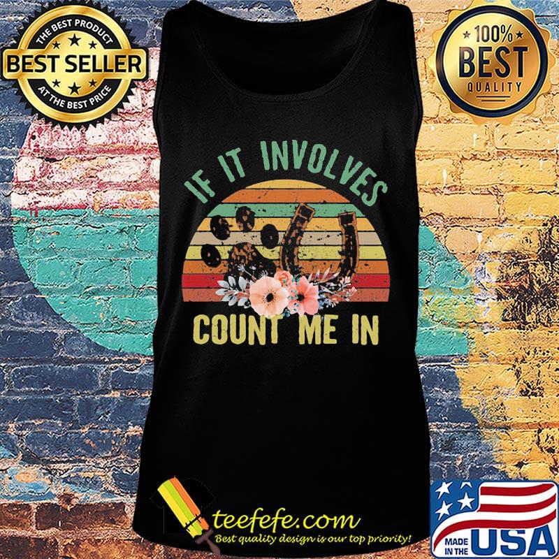 If It Involves Count Me In Footprint Horseshoe Flower Vintage Retro Shirt Tank top If It Involves Count Me In Footprint Horseshoe Flower Vintage Retro Shirt Tank top