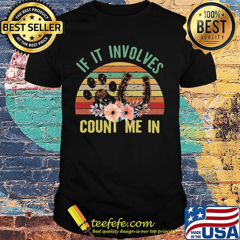 If It Involves Count Me In Footprint Horseshoe Flower Vintage Retro Shirt