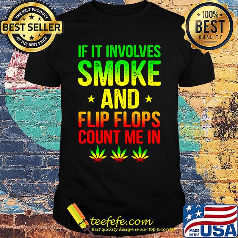 If It Involves Smoke And Flip Flops Count Me In Weed LGBT Shirt