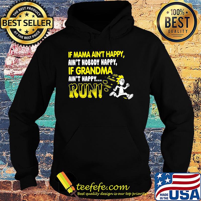 if mama aint happy aint nobody happy if grandma ain't happy run s Hoodie if mama aint happy aint nobody happy if grandma ain't happy run s Hoodie