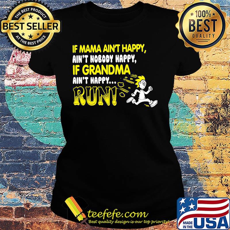 if mama aint happy aint nobody happy if grandma ain't happy run s Ladies tee if mama aint happy aint nobody happy if grandma ain't happy run s Ladies tee