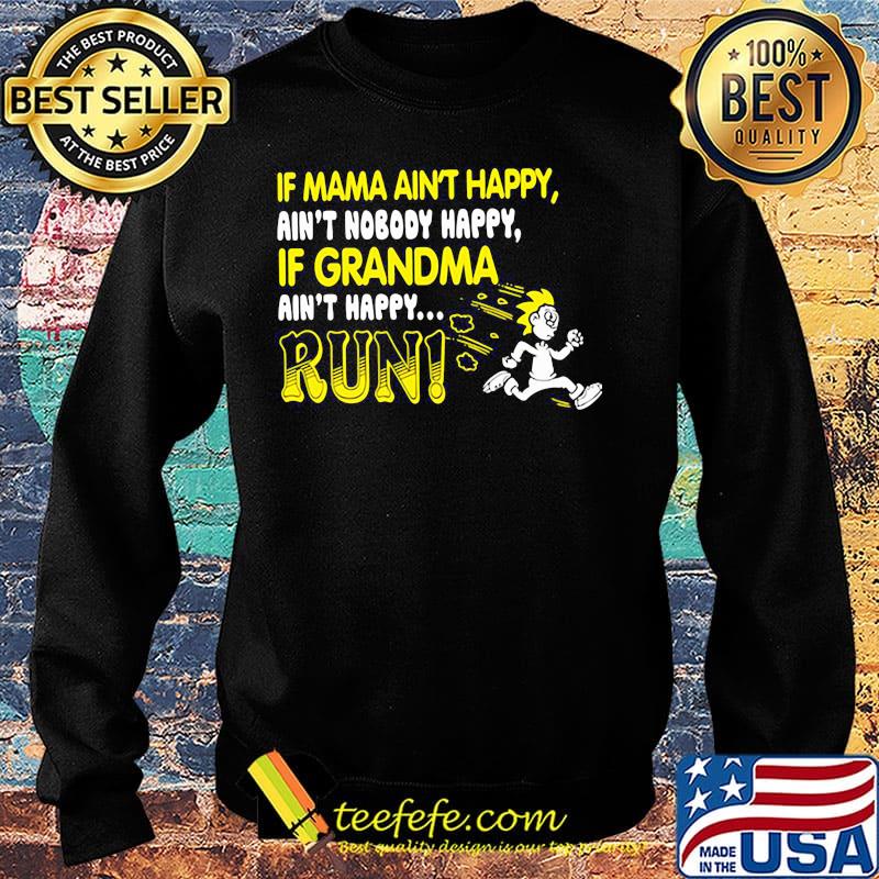 if mama aint happy aint nobody happy if grandma ain't happy run s Sweater if mama aint happy aint nobody happy if grandma ain't happy run s Sweater