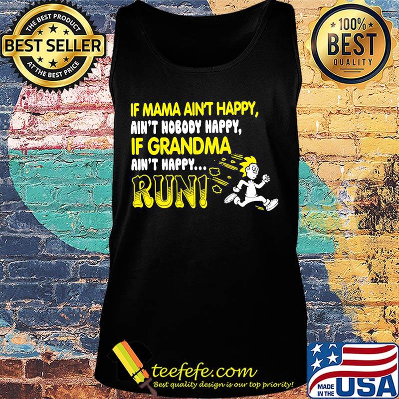 if mama aint happy aint nobody happy if grandma ain't happy run s Tank top if mama aint happy aint nobody happy if grandma ain't happy run s Tank top
