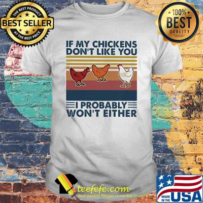 If my chicken don't like you I probably won't either vintage retro shirt
