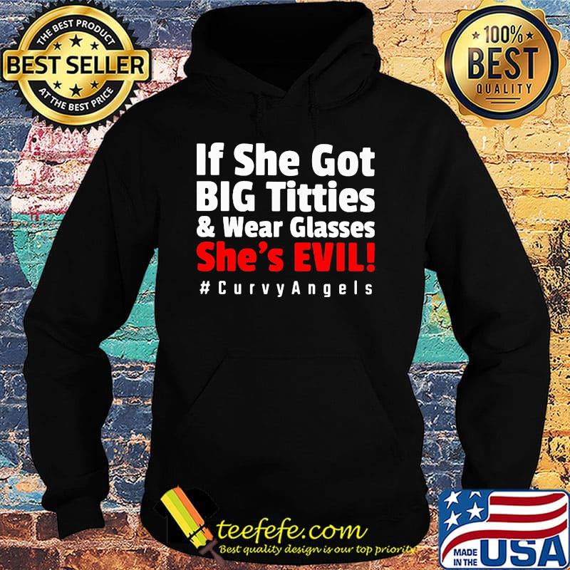 If she got big titties and wear glasses she's evil curvyangles s Hoodie If she got big titties and wear glasses she's evil curvyangles s Hoodie