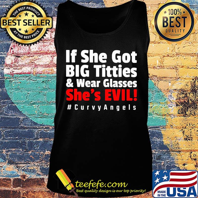 If she got big titties and wear glasses she's evil curvyangles s Tank top If she got big titties and wear glasses she's evil curvyangles s Tank top