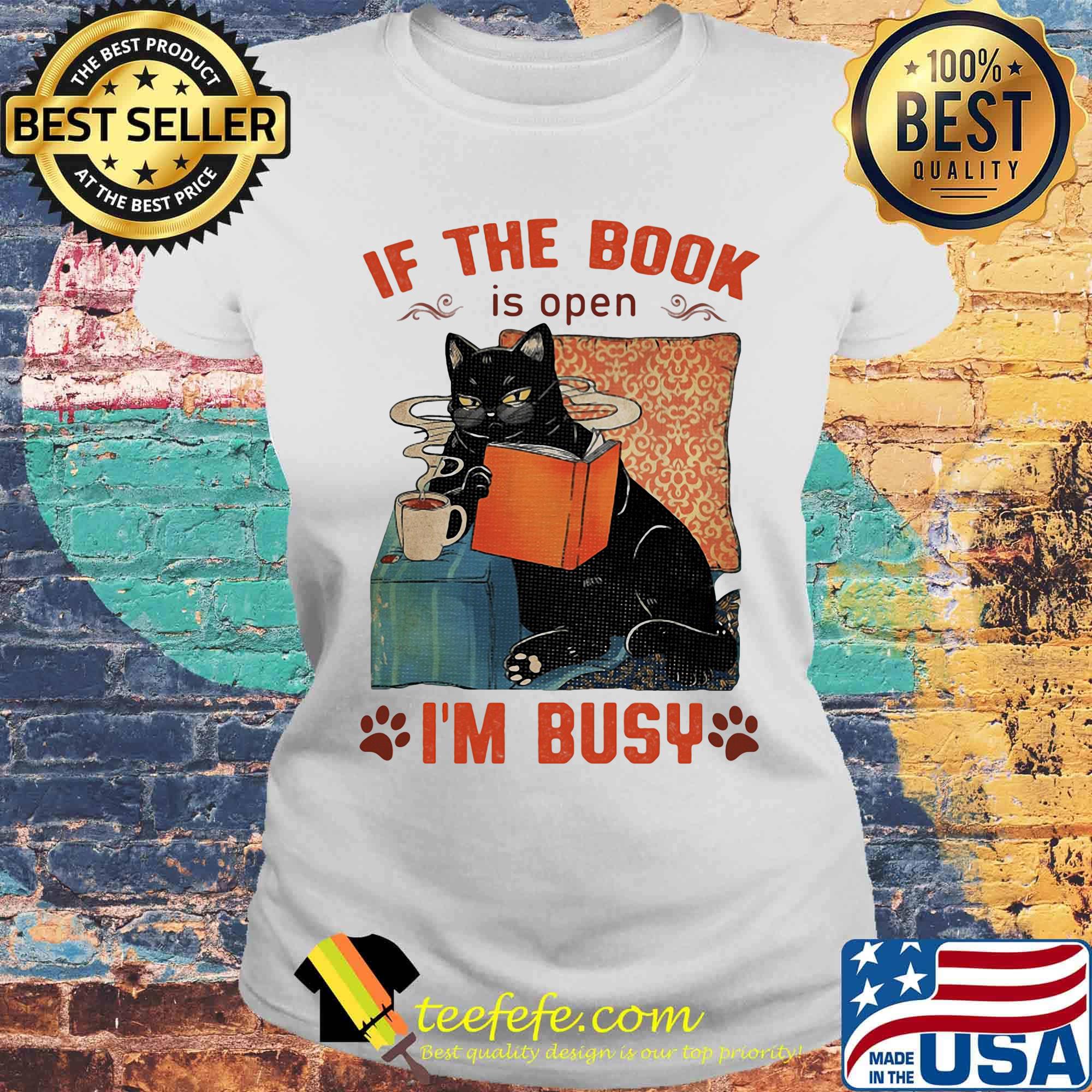 If The Book Is Open Im Busy Cat Cup Footprint Shirt Laides tee If The Book Is Open Im Busy Cat Cup Footprint Shirt Laides tee
