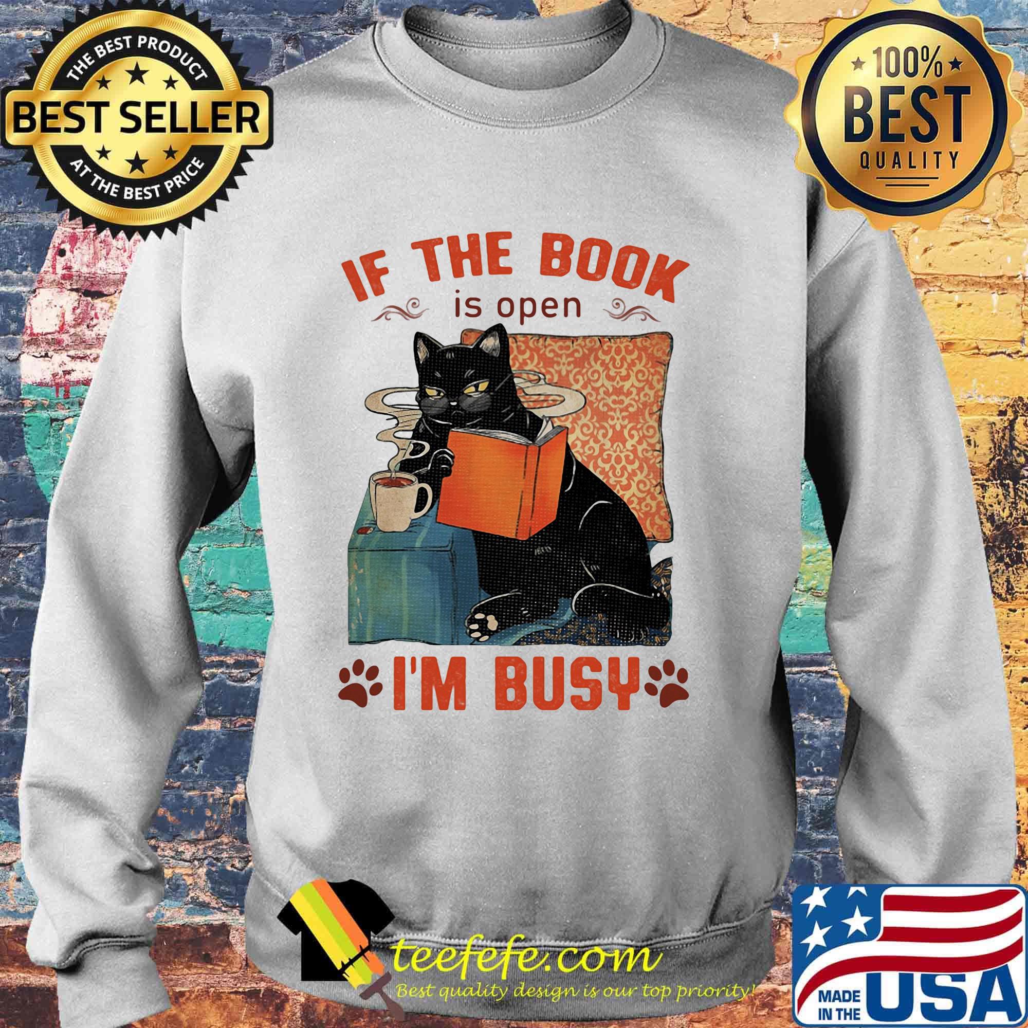 If The Book Is Open Im Busy Cat Cup Footprint Shirt Sweater If The Book Is Open Im Busy Cat Cup Footprint Shirt Sweater