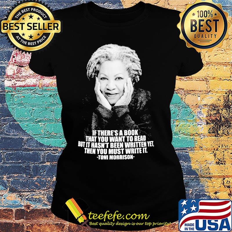 If there's a book that you want to read but it hasn't been written yet then you must write it toni morrison s Ladies tee If there's a book that you want to read but it hasn't been written yet then you must write it toni morrison s Ladies tee