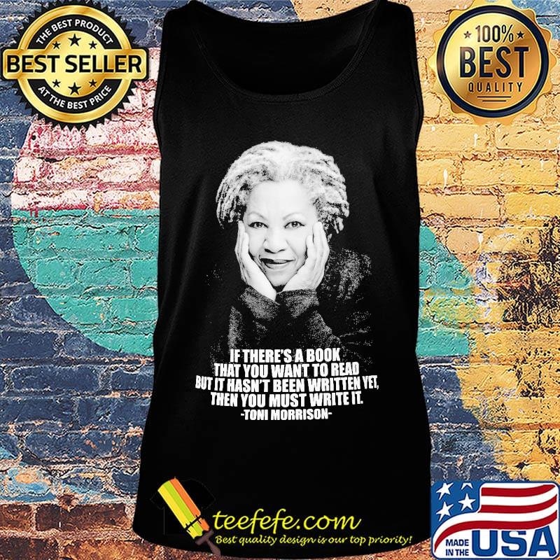If there's a book that you want to read but it hasn't been written yet then you must write it toni morrison s Tank top If there's a book that you want to read but it hasn't been written yet then you must write it toni morrison s Tank top