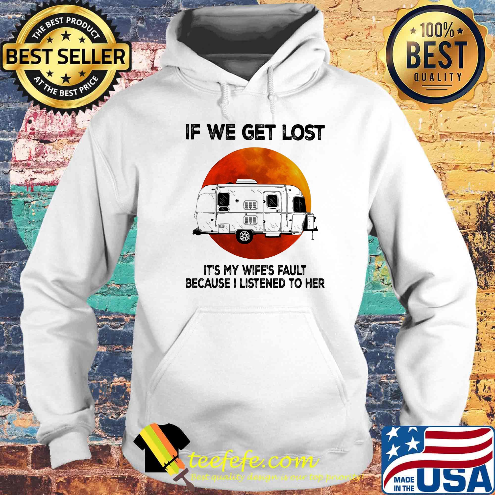 If we get lost it's my wife's fault because i listened to her sunset s Hoodie If we get lost it's my wife's fault because i listened to her sunset s Hoodie
