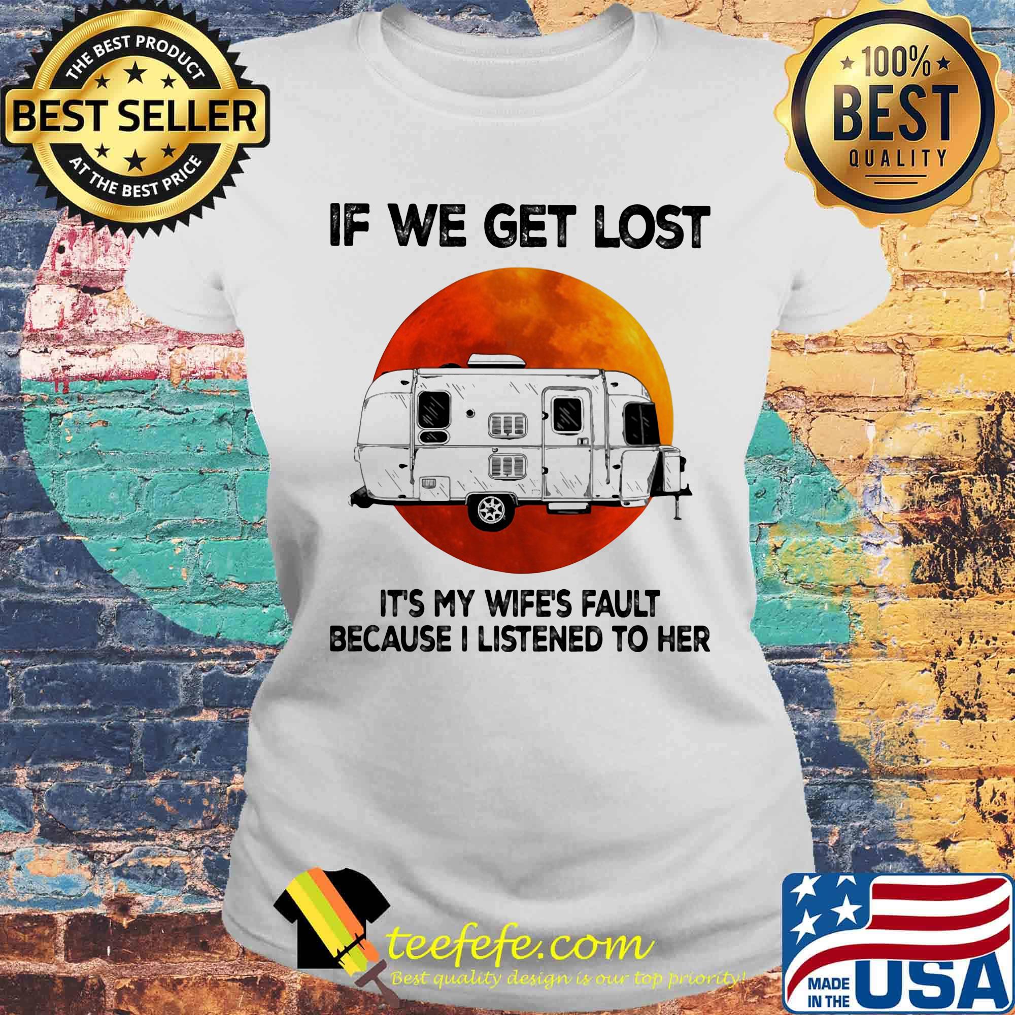 If we get lost it's my wife's fault because i listened to her sunset s Laides tee If we get lost it's my wife's fault because i listened to her sunset s Laides tee