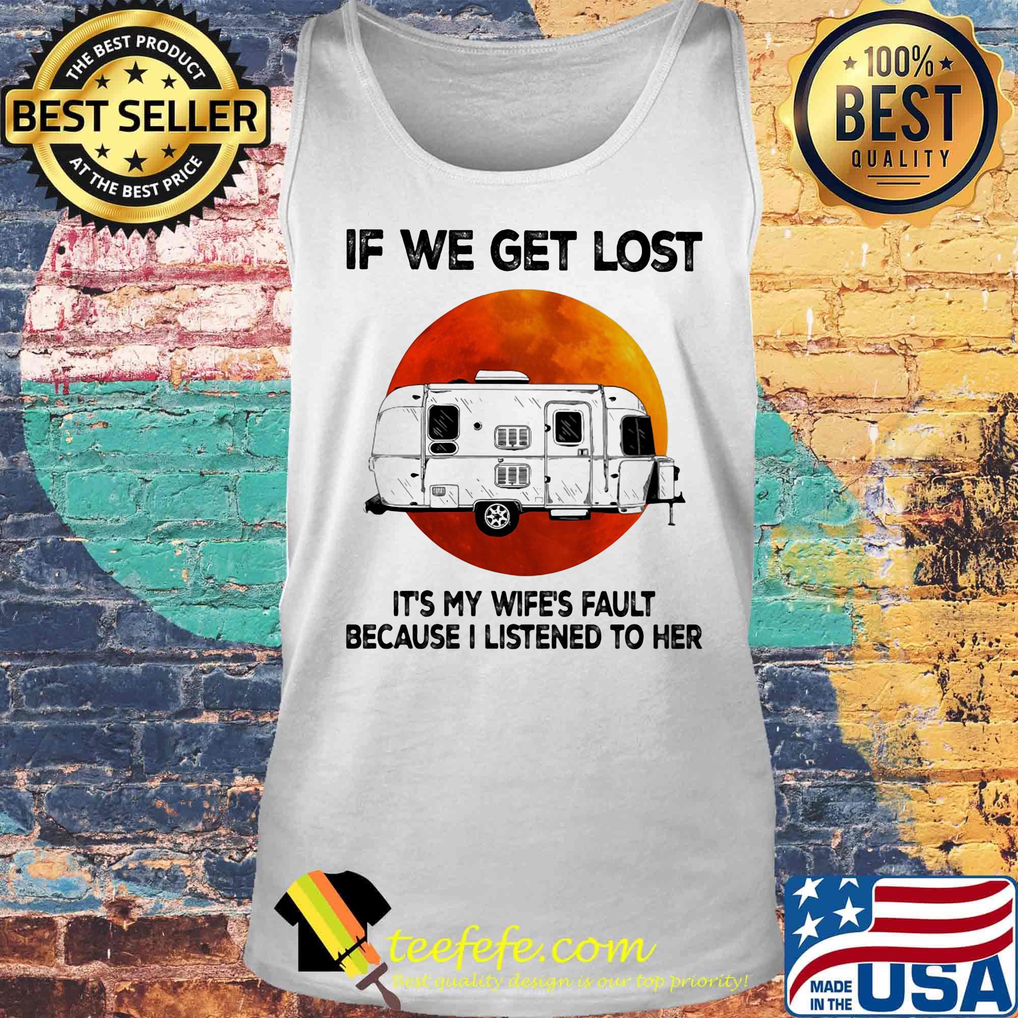 If we get lost it's my wife's fault because i listened to her sunset s Tank top If we get lost it's my wife's fault because i listened to her sunset s Tank top