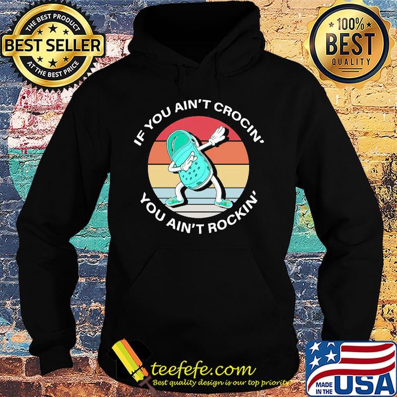 If you ain't crocin you ain't rockin vintage retro dance s Hoodie If you ain't crocin you ain't rockin vintage retro dance s Hoodie