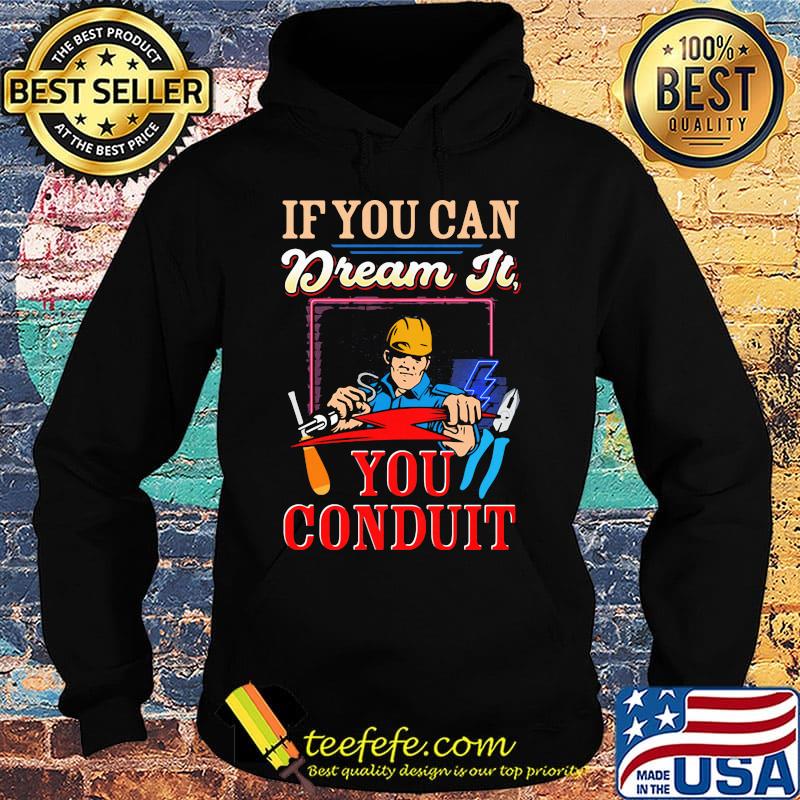 If you can dream it you conduit s Hoodie If you can dream it you conduit s Hoodie