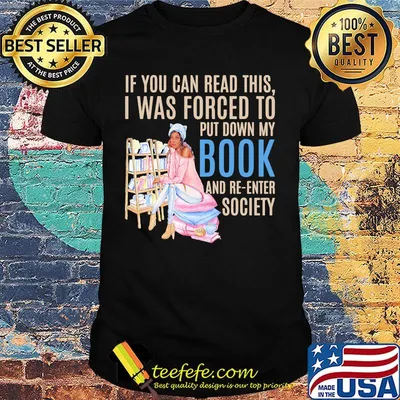 If you can read this i was forced to put down my book and be re-enter society shirt