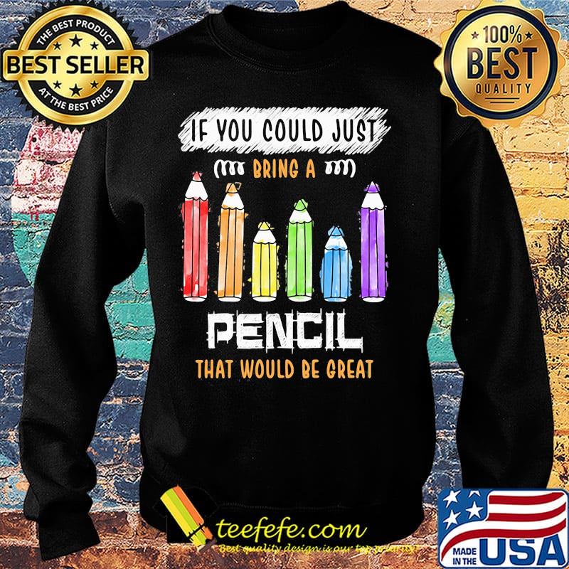 If You Could Just Bring A Pencil That Would Be Great Color Shirt Sweater If You Could Just Bring A Pencil That Would Be Great Color Shirt Sweater