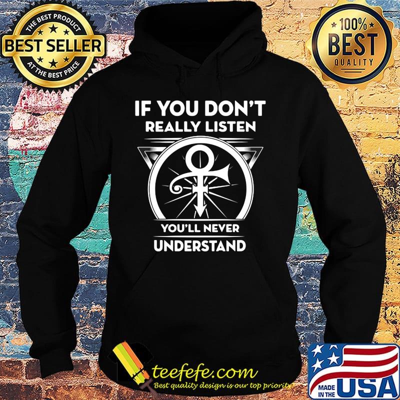If you don't really listen you'll never understand prince s Hoodie If you don't really listen you'll never understand prince s Hoodie