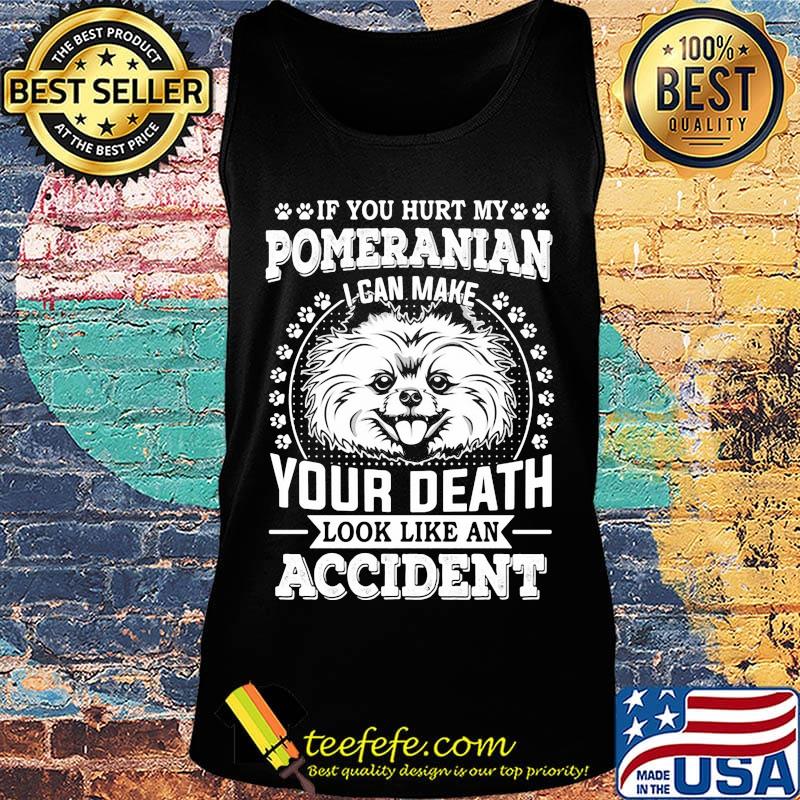 If you hurt my pomeranian I can make your death look like an accident dog footprint s Tank top If you hurt my pomeranian I can make your death look like an accident dog footprint s Tank top