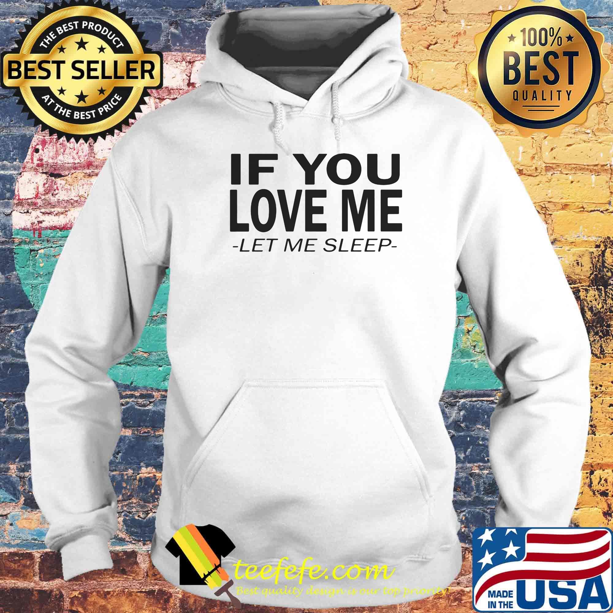 If you love me let me sleep s Hoodie If you love me let me sleep s Hoodie