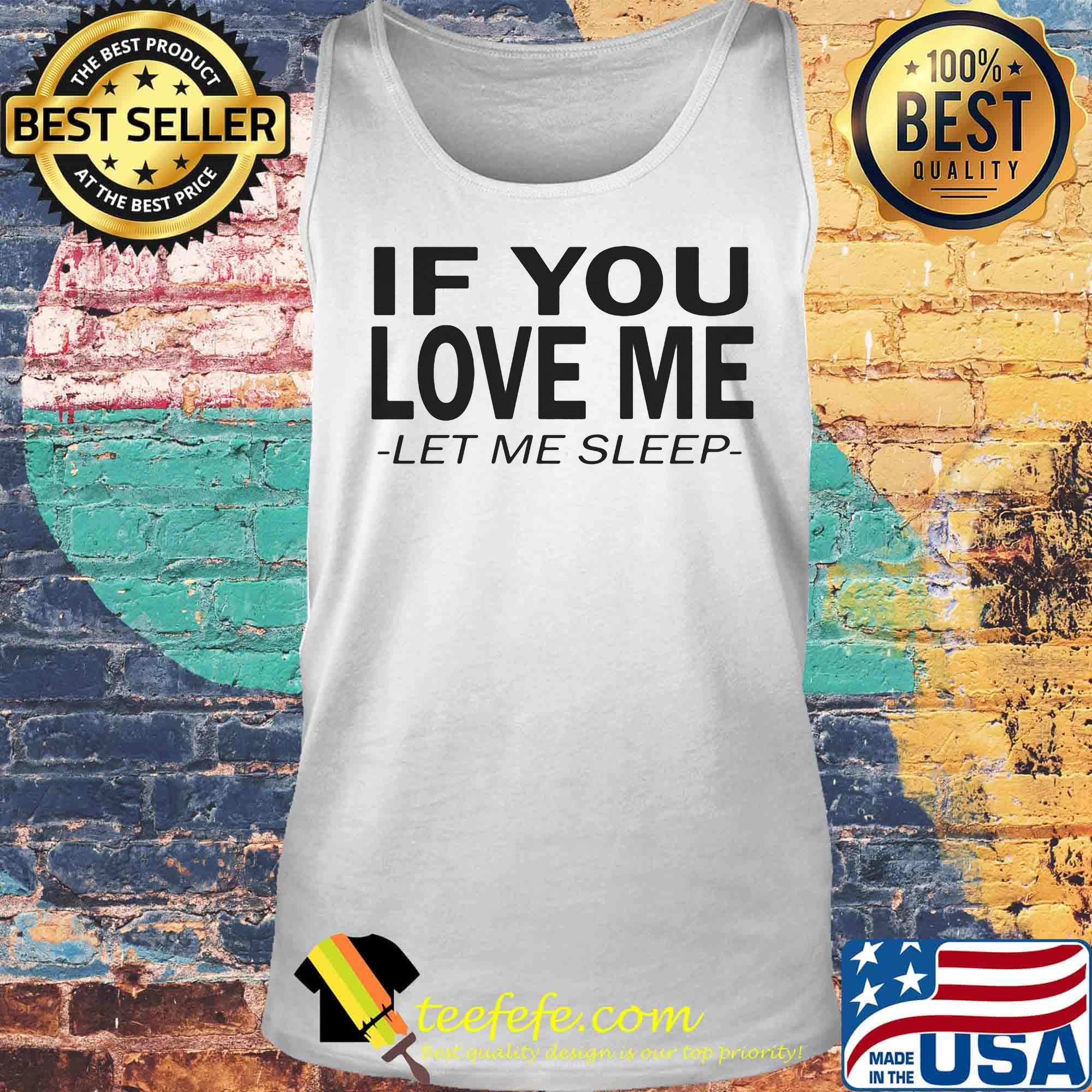 If you love me let me sleep s Tank top If you love me let me sleep s Tank top