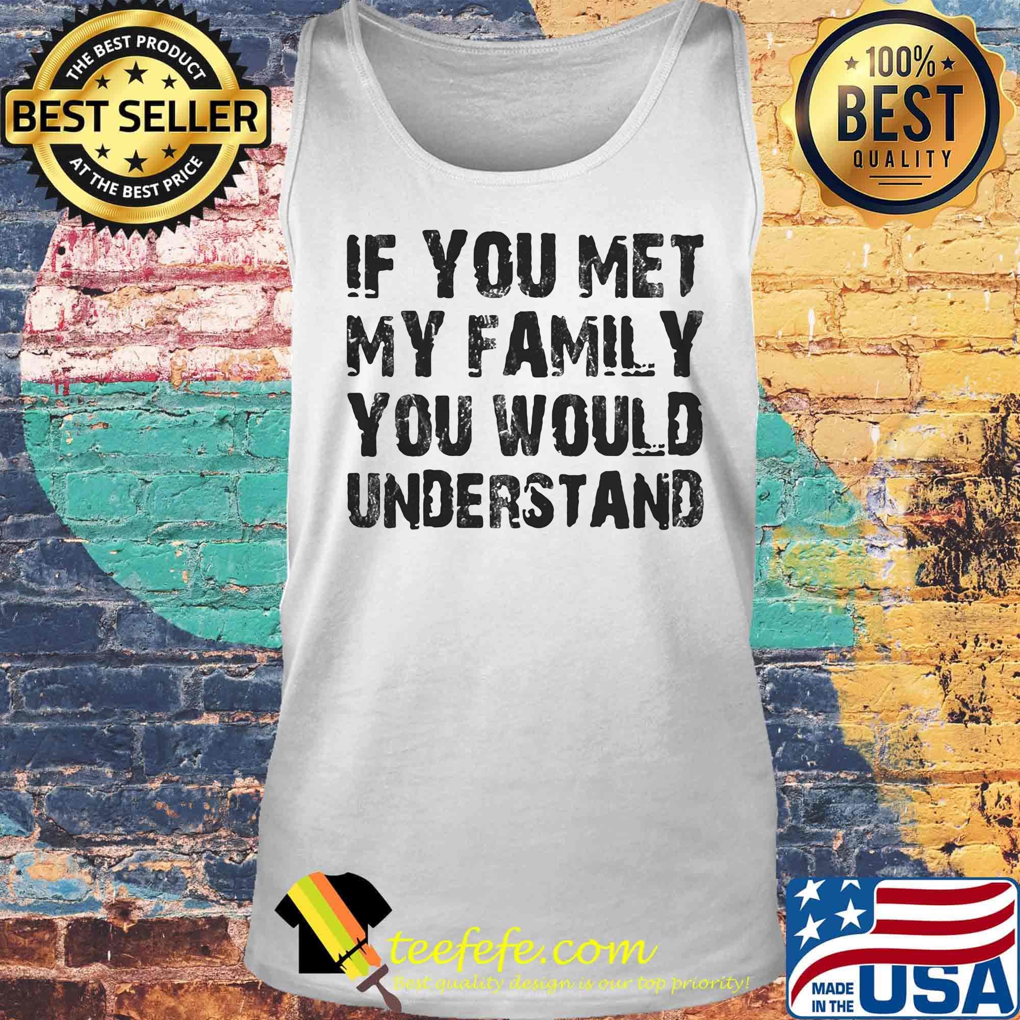 If you met my family you would understand s Tank top If you met my family you would understand s Tank top