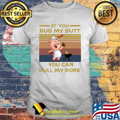 If You Rub My Butt You Can Pull My Pork Oven Mitts Vintage Retro Shirt