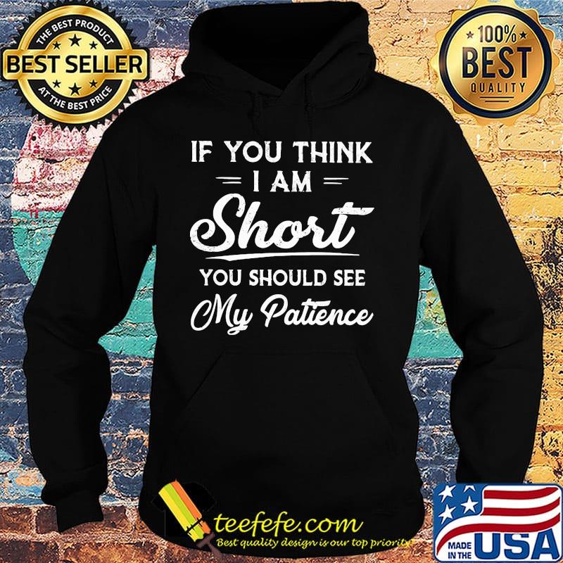 If you think i am short you should see my patience 2020 s Hoodie If you think i am short you should see my patience 2020 s Hoodie