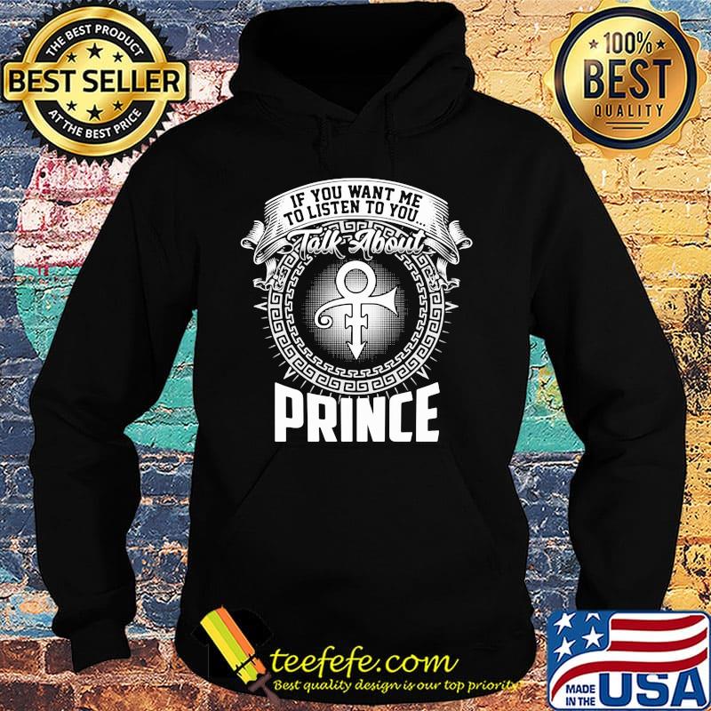 If you want me to listen to you talk about prince s Hoodie If you want me to listen to you talk about prince s Hoodie