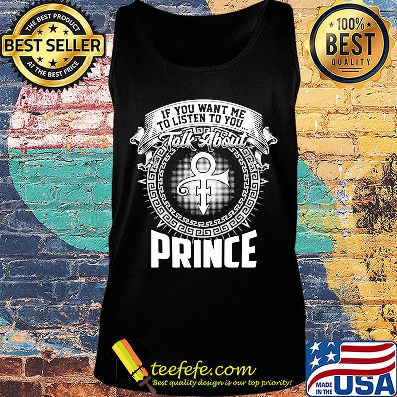 If you want me to listen to you talk about prince s Tank top If you want me to listen to you talk about prince s Tank top