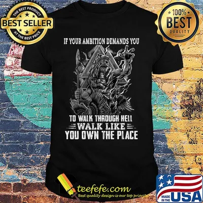 If Your Ambition Demands You To Walk Through Hell Walk Like You Own The Place Viking Shirt