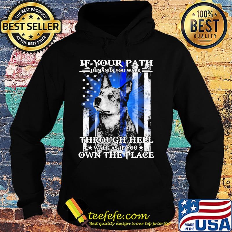 If your path demands you walk through hell walk as if you own the place german shepherd american flag independence day s Hoodie If your path demands you walk through hell walk as if you own the place german shepherd american flag independence day s Hoodie