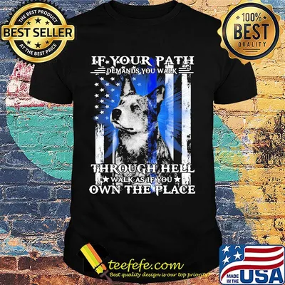 If your path demands you walk through hell walk as if you own the place german shepherd american flag independence day shirt