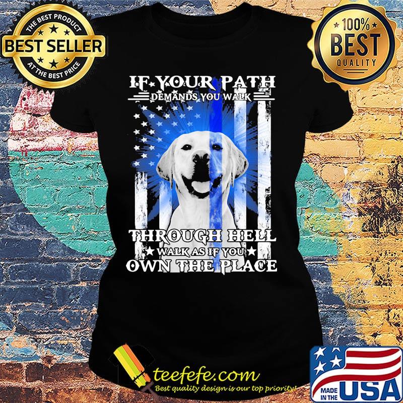 If your path demands you walk through hell walk as if you own the place golden retriever american flag independence day s Ladies tee If your path demands you walk through hell walk as if you own the place golden retriever american flag independence day s Ladies tee