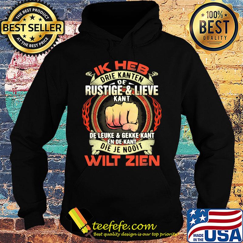 Ik heb drie kanten de rustige and lieve kant de leuke and gekke kant en de kant die je nooit wilt zien s Hoodie Ik heb drie kanten de rustige and lieve kant de leuke and gekke kant en de kant die je nooit wilt zien s Hoodie