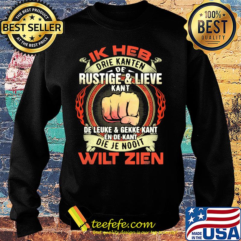 Ik heb drie kanten de rustige and lieve kant de leuke and gekke kant en de kant die je nooit wilt zien s Sweater Ik heb drie kanten de rustige and lieve kant de leuke and gekke kant en de kant die je nooit wilt zien s Sweater