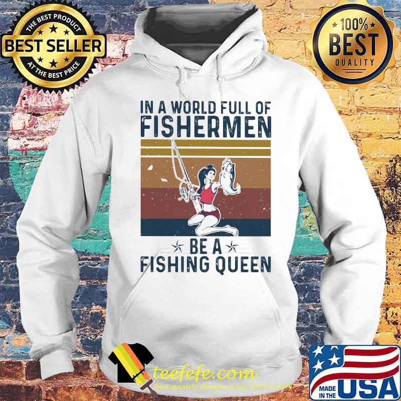 In a world full of fishermen be a fishing queen vintage retro s Hoodie In a world full of fishermen be a fishing queen vintage retro s Hoodie