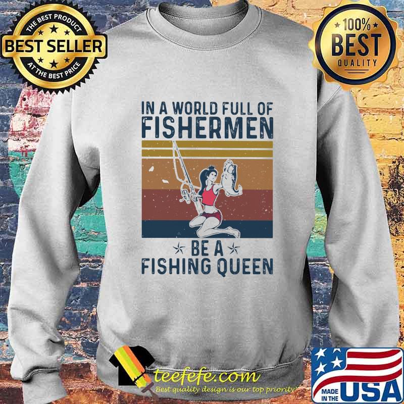 In a world full of fishermen be a fishing queen vintage retro s Sweater In a world full of fishermen be a fishing queen vintage retro s Sweater