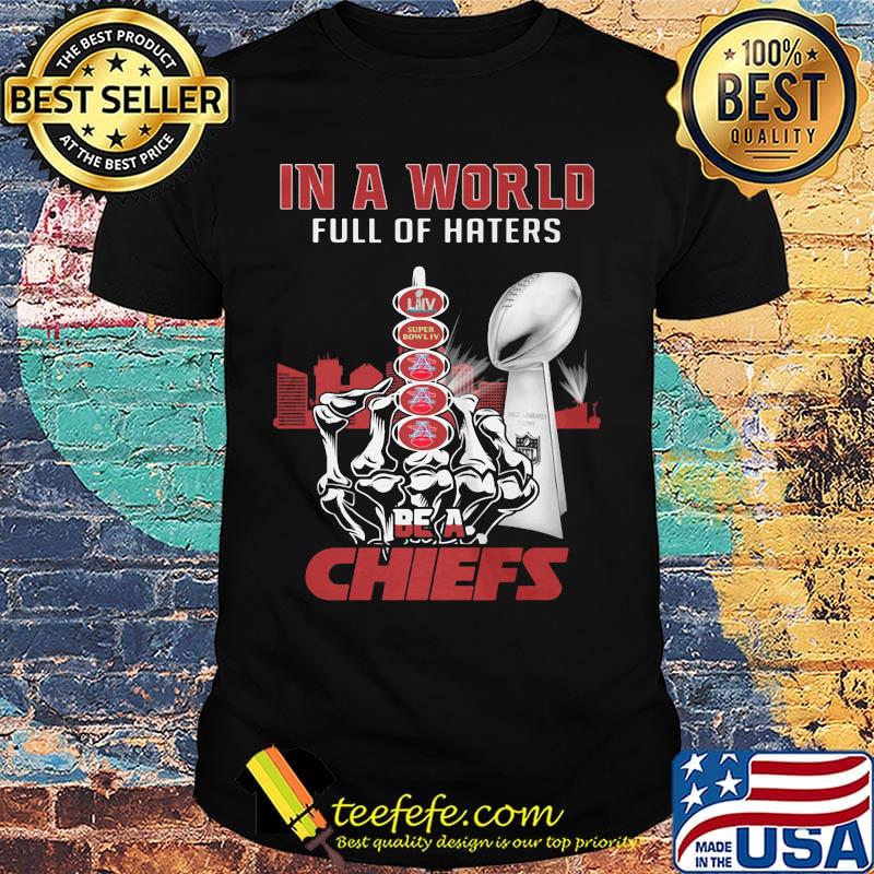 In a world full of haters be a kansas city chiefs super liv bowl shirt In a world full of haters be a kansas city chiefs super liv bowl shirt