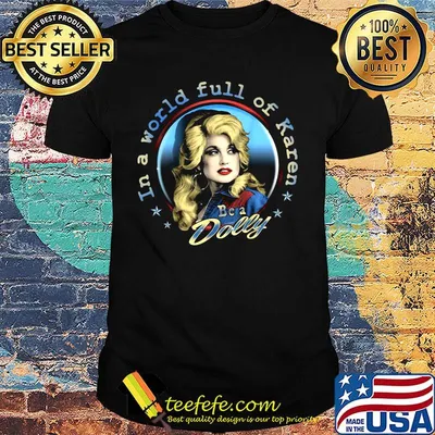 In a world full of karen be a dolly stars shirt
