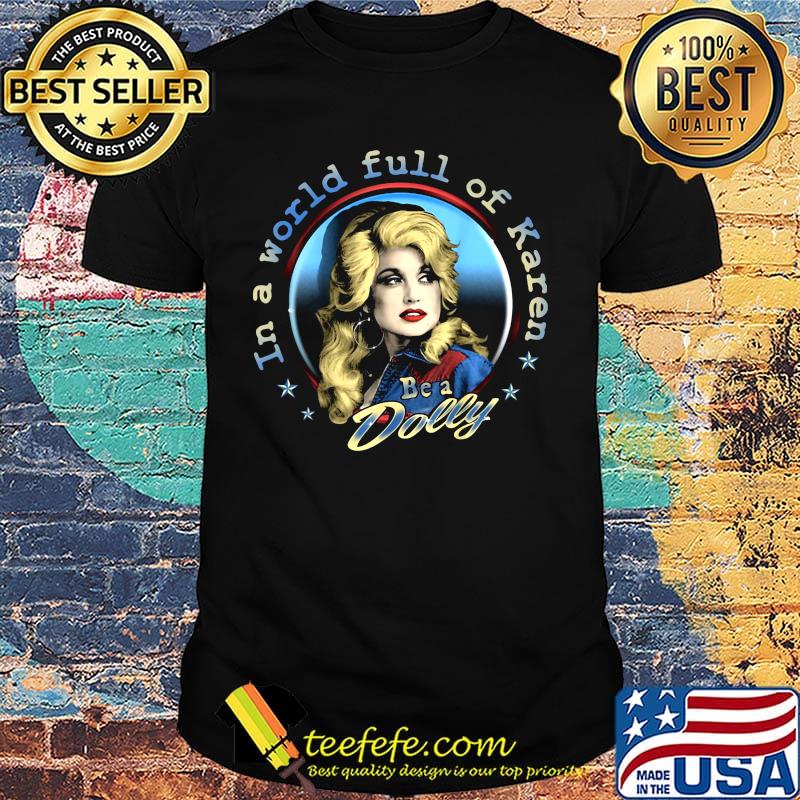 In a world full of karen be a dolly stars shirt In a world full of karen be a dolly stars shirt