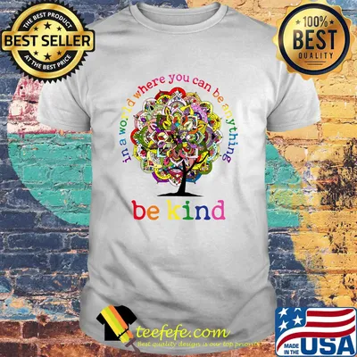 In A World Where You Can Be Anything Be Kind Mandala Tree Shirt